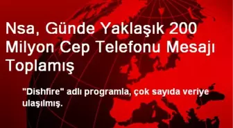 Nsa, Günde Yaklaşık 200 Milyon Cep Telefonu Mesajı Toplamış