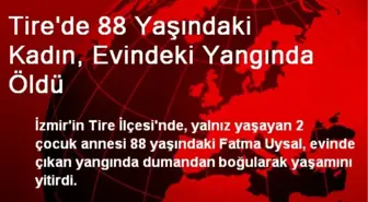 Tire'de 88 Yaşındaki Kadın, Evindeki Yangında Öldü