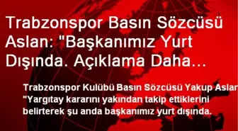 'Başkanımız Yurt Dışında Açıklama Daha Sonra'