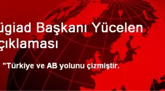 Tügiad Başkanı Yücelen Açıklaması