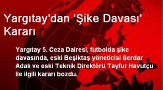 Yargıtay'dan 'Şike Davası' Kararı