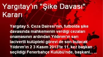 Yargıtay'ın 'Şike Davası' Kararı