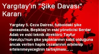 Yargıtay'ın 'Şike Davası' Kararı