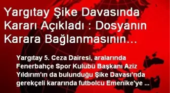 Yargıtay Şike Davasında Kararı Açıkladı : Dosyanın Karara Bağlanmasının Ertelenmesine Yasal...