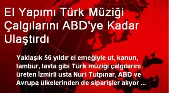 El Yapımı Türk Müziği Çalgılarını ABD'ye Kadar Ulaştırdı