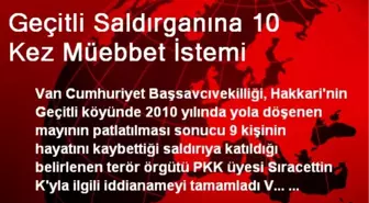 Geçitli Saldırganına 10 Kez Müebbet İstemi