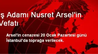 İş Adamı Nusret Arsel'in Vefatı