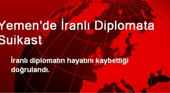 Yemen'de İranlı Diplomata Suikast