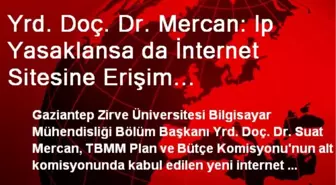 Yrd. Doç. Dr. Mercan: Ip Yasaklansa da İnternet Sitesine Erişim Sağlanabilinir