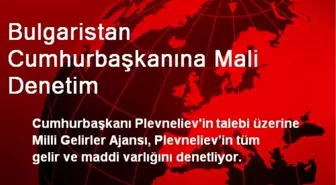 Bulgaristan Cumhurbaşkanına Mali Denetim