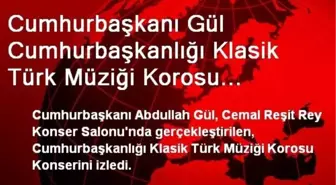 Cumhurbaşkanı Gül Cumhurbaşkanlığı Klasik Türk Müziği Korosu Konserini İzledi