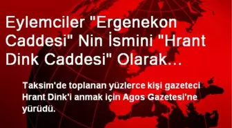 Eylemciler 'Ergenekon Caddesi' Nin İsmini 'Hrant Dink Caddesi' Olarak Değiştirdi