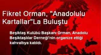 Fikret Orman, 'Anadolulu Kartallar'La Buluştu