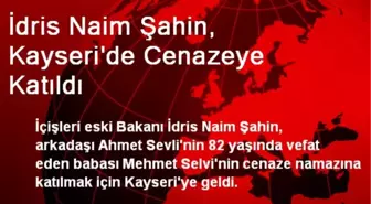 İdris Naim Şahin, Kayseri'de Cenazeye Katıldı