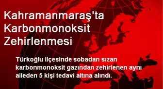 Kahramanmaraş'ta Karbonmonoksit Zehirlenmesi