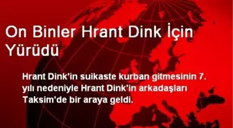 On Binler Hrant Dink İçin Yürüdü