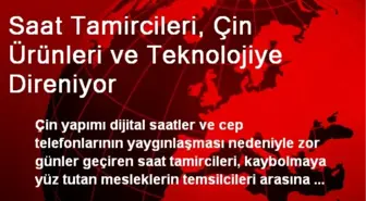 Saat Tamircileri, Çin Ürünleri ve Teknolojiye Direniyor