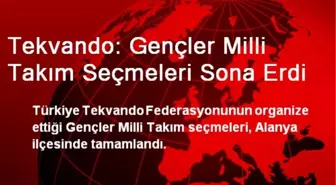 Tekvando: Gençler Milli Takım Seçmeleri Sona Erdi