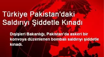 Türkiye Pakistan'daki Saldırıyı Şiddetle Kınadı