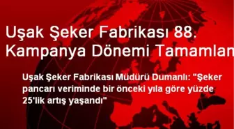 Uşak Şeker Fabrikası 88. Kampanya Dönemi Tamamlandı