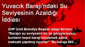 Yuvacık Barajı'ndaki Su Seviyesinin Azaldığı İddiası