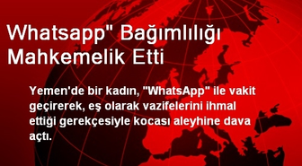 Whatsapp' Bağımlılığı Mahkemelik Etti