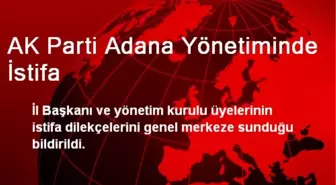 AK Parti Adana Yönetiminde İstifa