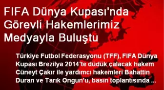 FIFA Dünya Kupası'nda Görevli Hakemlerimiz Medyayla Buluştu