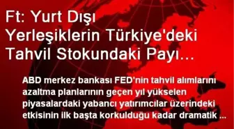 Ft: Yurt Dışı Yerleşiklerin Türkiye'deki Tahvil Stokundaki Payı Sadece 0.3 Puan Geriledi