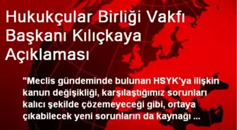 Hukukçular Birliği Vakfı Başkanı Kılıçkaya Açıklaması