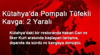 Kütahya'da Pompalı Tüfekli Kavga: 2 Yaralı