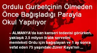 Ordulu Gurbetçinin Ölmeden Önce Bağışladığı Parayla Okul Yapılıyor