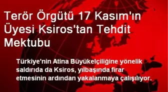 Terör Örgütü 17 Kasım'ın Üyesi Ksiros'tan Tehdit Mektubu