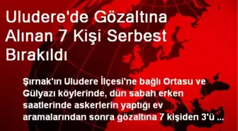 Uludere'de Gözaltına Alınan 7 Kişi Serbest Bırakıldı