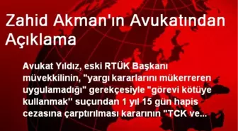 Zahid Akman'ın Avukatından Açıklama