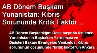 AB Dönem Başkanı Yunanistan: Kıbrıs Sorununda Kritik Faktör Ankara