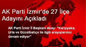 AK Parti İzmir'de 27 İlçe Adayını Açıkladı