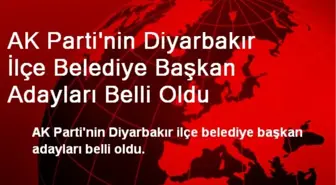 AK Parti'nin Diyarbakır İlçe Adayları Belli Oldu