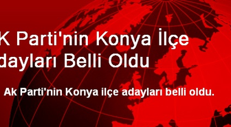 AK Parti'nin Konya İlçe Adayları Belli Oldu