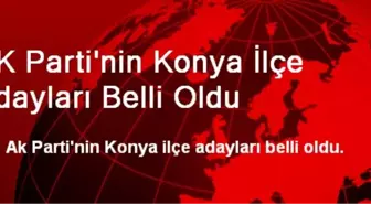 AK Parti'nin Konya İlçe Adayları Belli Oldu