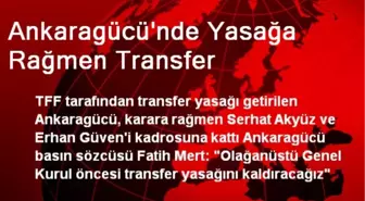 Ankaragücü'nde Yasağa Rağmen Transfer