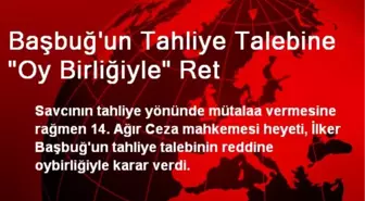 Başbuğ'un Tahliye Talebine Oy Birliğiyle Ret