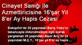 Cinayet Sanığı ile Azmettiricisine 16'şar Yıl 8'er Ay Hapis Cezası