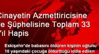 Cinayetin Azmettiricisine ve Şüphelisine Toplam 33 Yıl Hapis