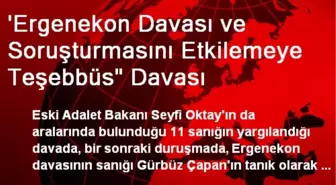 'Ergenekon Davası ve Soruşturmasını Etkilemeye Teşebbüs' Davası