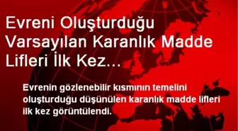 Evreni Oluşturduğu Varsayılan Karanlık Madde Lifleri İlk Kez Görüntülendi