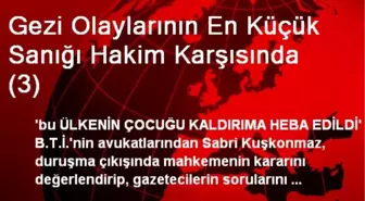 Gezi Olaylarının En Küçük Sanığı Hakim Karşısında (3)