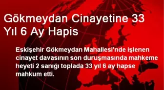 Gökmeydan Cinayetine 33 Yıl 6 Ay Hapis