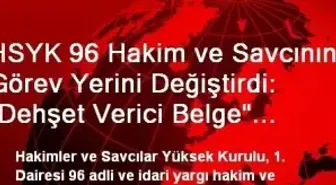 HSYK 96 Hakim ve Savcının Görev Yerini Değiştirdi: 'Dehşet Verici Belge' Başsavcı Baş'ın Görev...