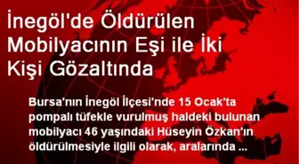 İnegöl'de Öldürülen Mobilyacının Eşi ile İki Kişi Gözaltında